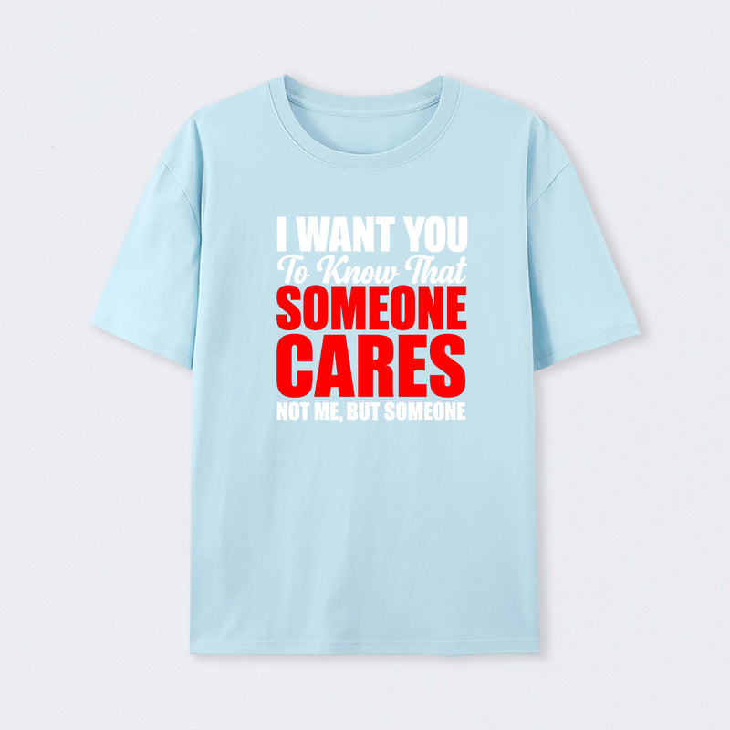 I Want You To Know Someone Cares Quote T-Shirt