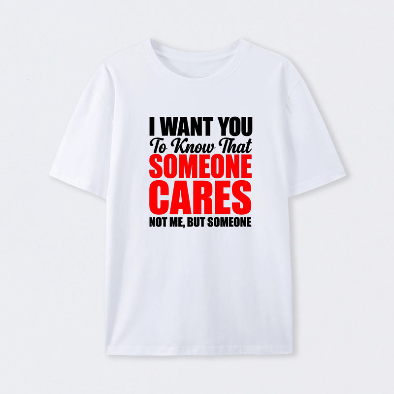 I Want You To Know Someone Cares Quote T-Shirt