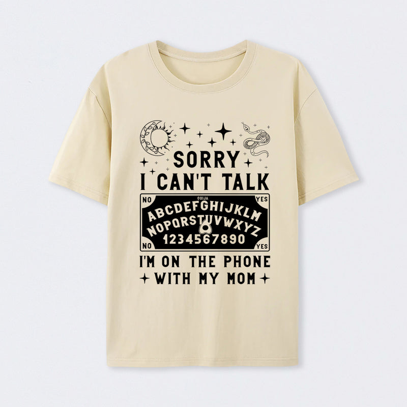 Sorry I Can't Talk I'm On The Phone With My Mom T-Shirt