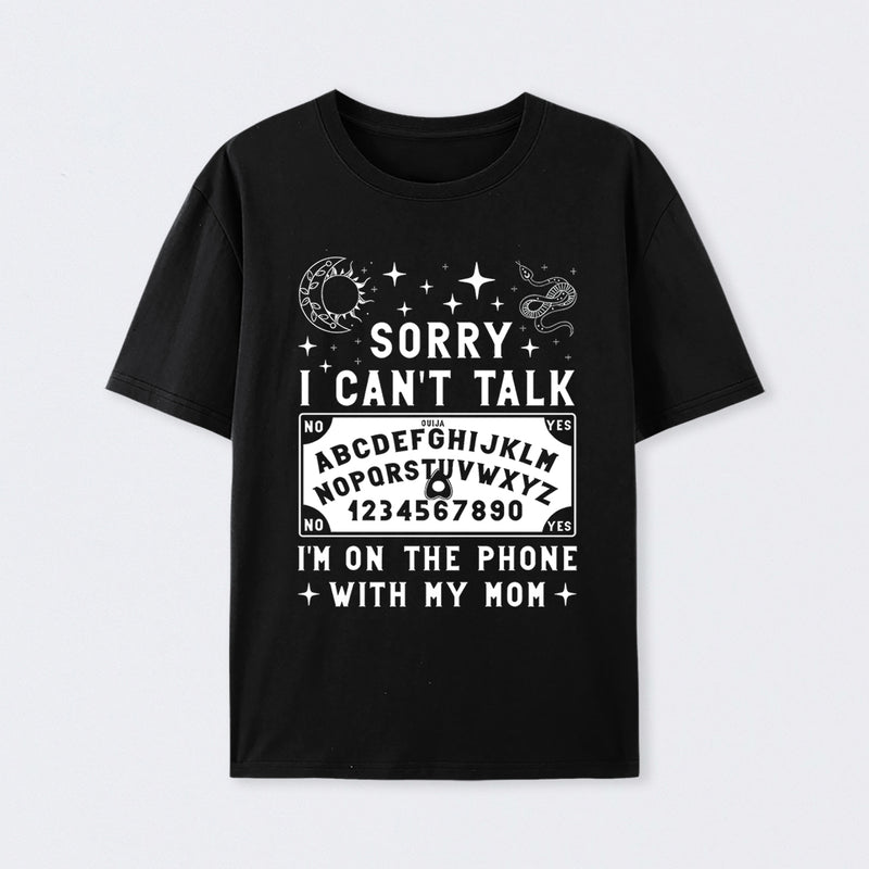 Sorry I Can't Talk I'm On The Phone With My Mom T-Shirt