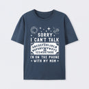Sorry I Can't Talk I'm On The Phone With My Mom T-Shirt