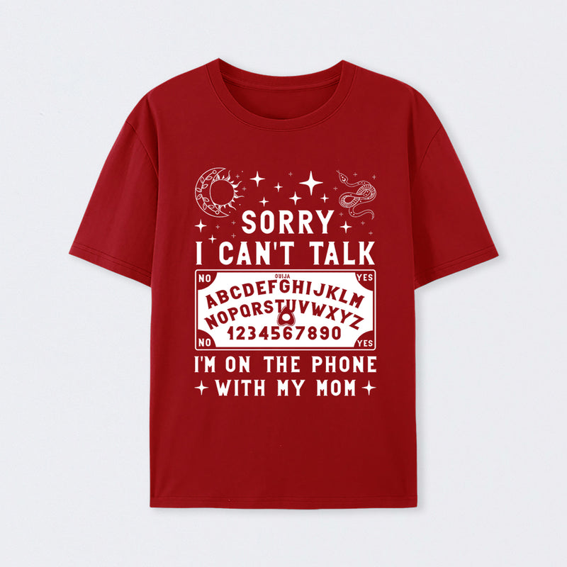 Sorry I Can't Talk I'm On The Phone With My Mom T-Shirt