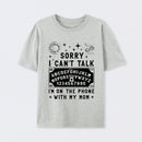 Sorry I Can't Talk I'm On The Phone With My Mom T-Shirt