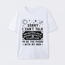 Sorry I Can't Talk I'm On The Phone With My Mom T-Shirt
