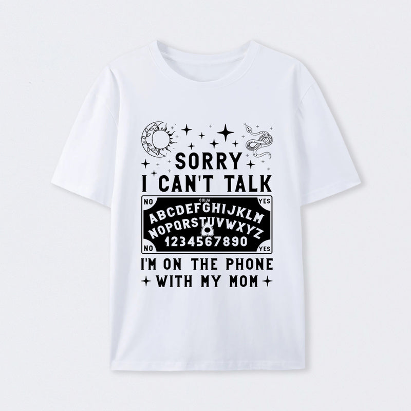 Sorry I Can't Talk I'm On The Phone With My Mom T-Shirt