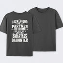 I Asked God For A Partner In Crime He Sent Me My Smartass Daughter T-Shirt