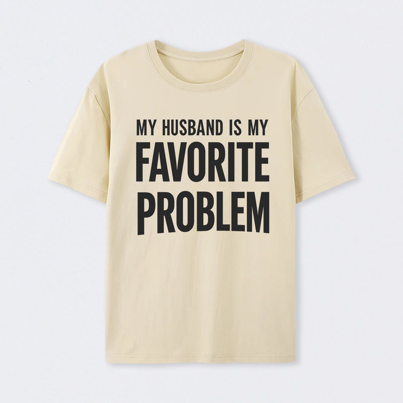 Funny My Husband Is My Favorite Problem T-Shirt