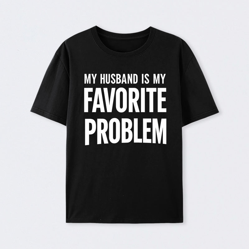 Funny My Husband Is My Favorite Problem T-Shirt