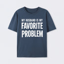 Funny My Husband Is My Favorite Problem T-Shirt
