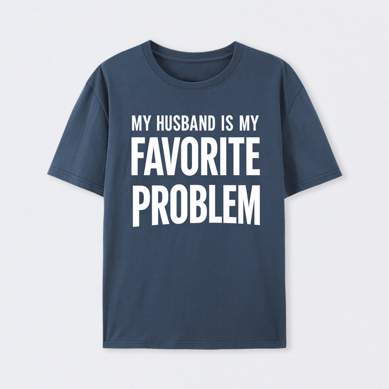 Funny My Husband Is My Favorite Problem T-Shirt