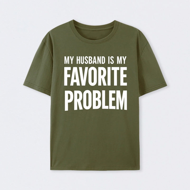 Funny My Husband Is My Favorite Problem T-Shirt