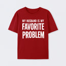 Funny My Husband Is My Favorite Problem T-Shirt