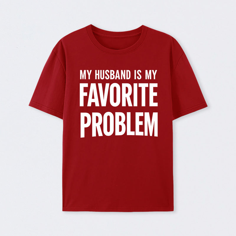 Funny My Husband Is My Favorite Problem T-Shirt
