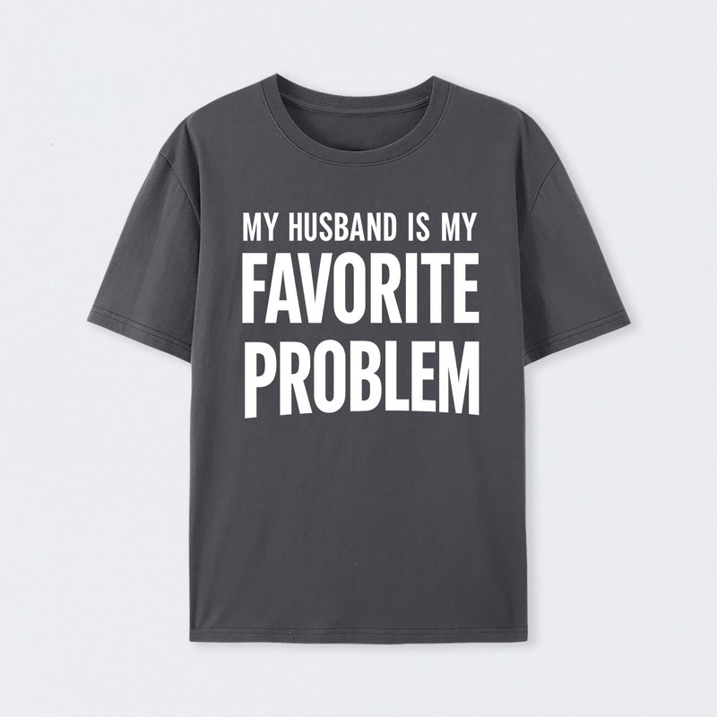 Funny My Husband Is My Favorite Problem T-Shirt