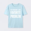 Funny My Husband Is My Favorite Problem T-Shirt