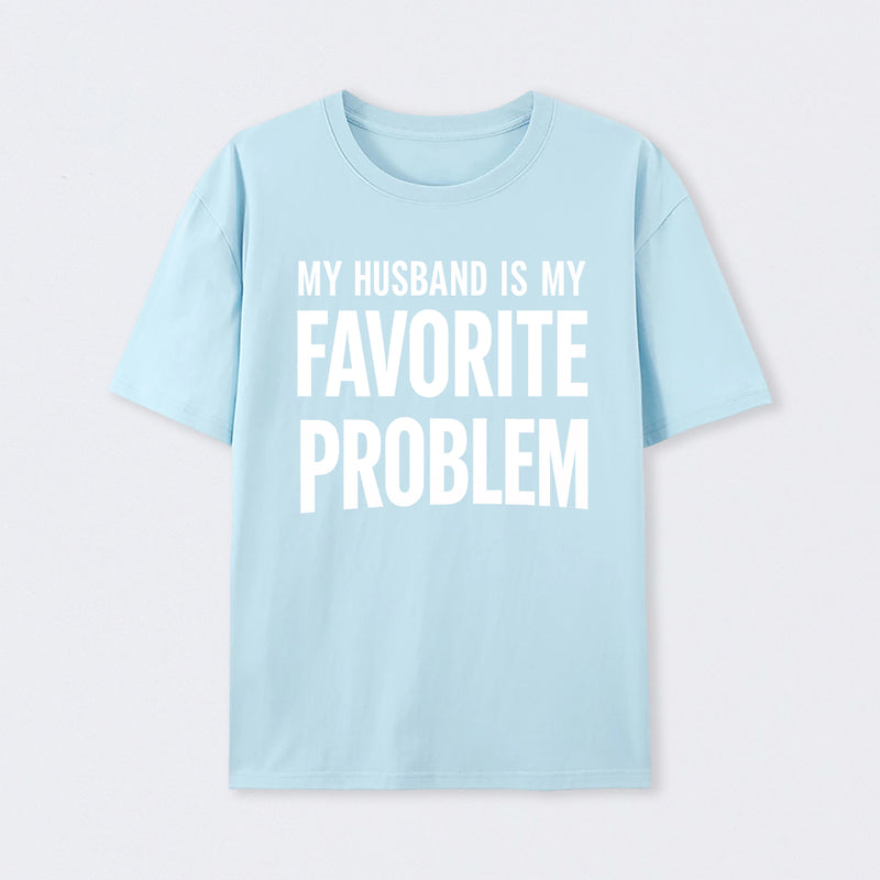 Funny My Husband Is My Favorite Problem T-Shirt