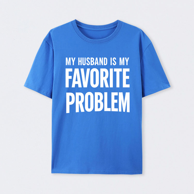 Funny My Husband Is My Favorite Problem T-Shirt