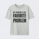Funny My Husband Is My Favorite Problem T-Shirt