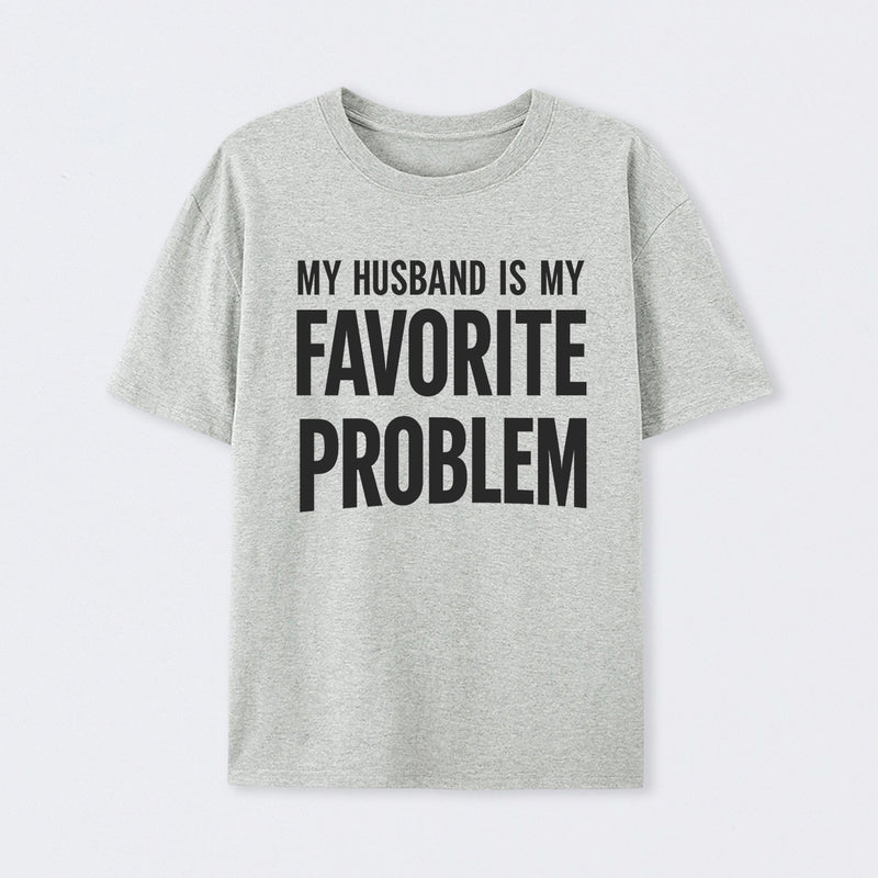 Funny My Husband Is My Favorite Problem T-Shirt