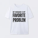 Funny My Husband Is My Favorite Problem T-Shirt