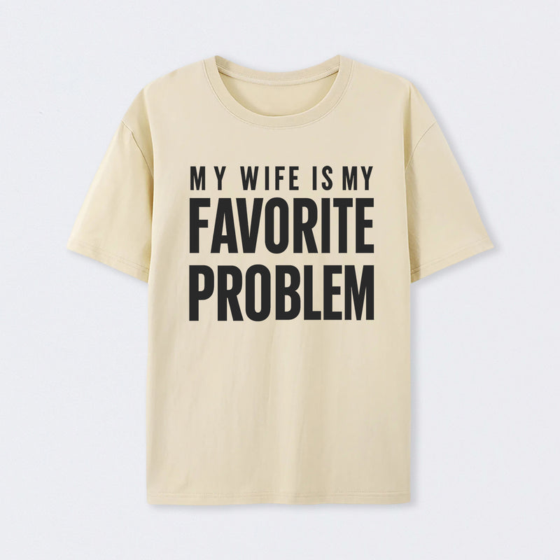 Funny My Wife Is My Favorite Problem T-Shirt