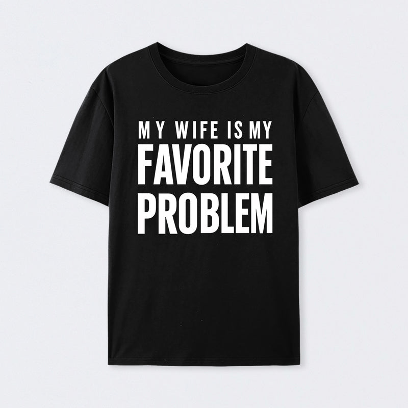 Funny My Wife Is My Favorite Problem T-Shirt