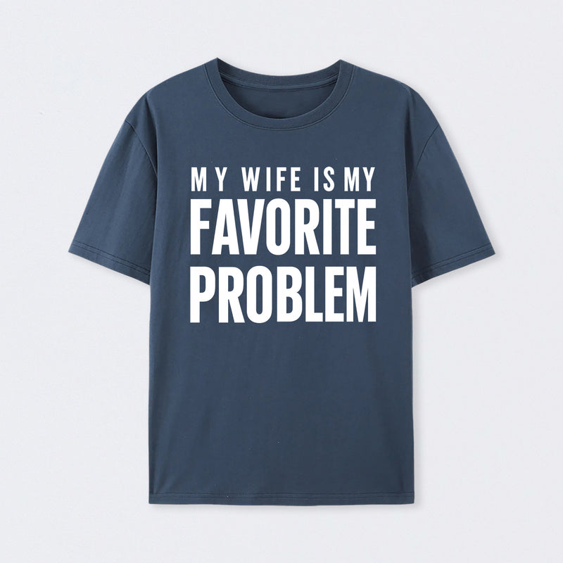 Funny My Wife Is My Favorite Problem T-Shirt