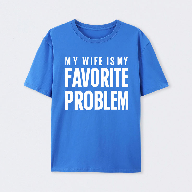 Funny My Wife Is My Favorite Problem T-Shirt