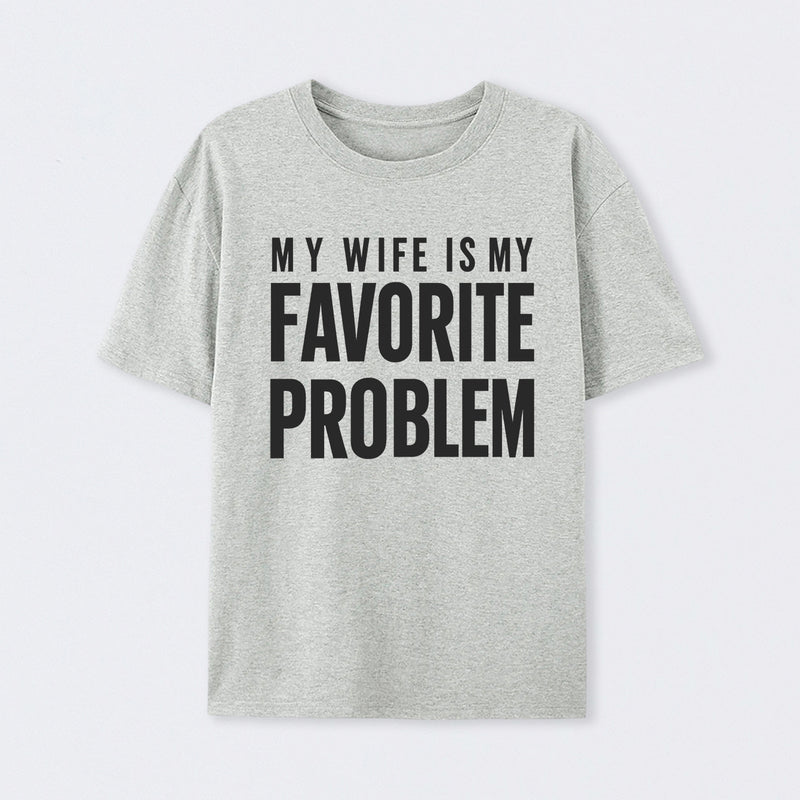 Funny My Wife Is My Favorite Problem T-Shirt