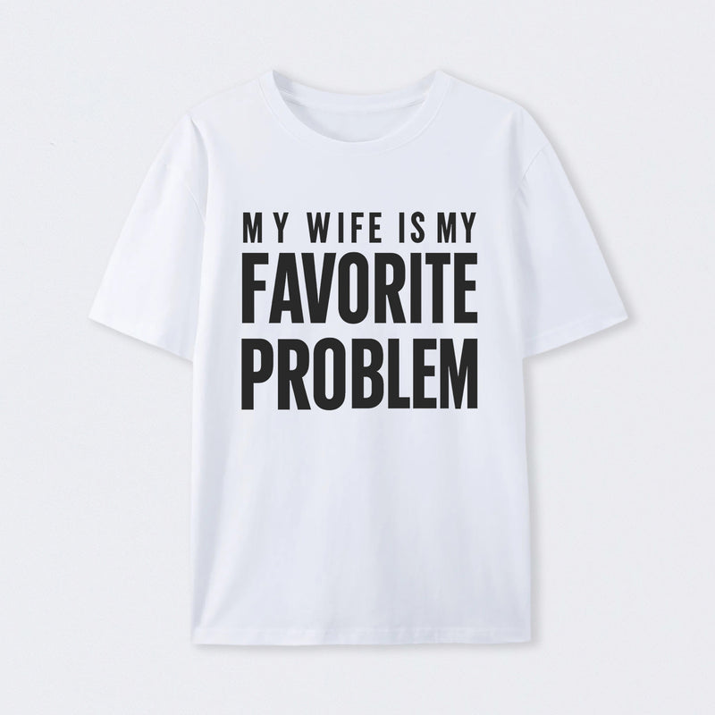 Funny My Wife Is My Favorite Problem T-Shirt