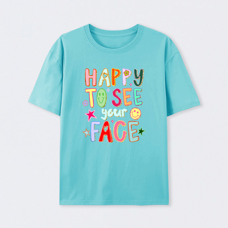 Happy To See Your Face Teacher T-Shirt