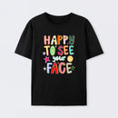 Happy To See Your Face Teacher T-Shirt