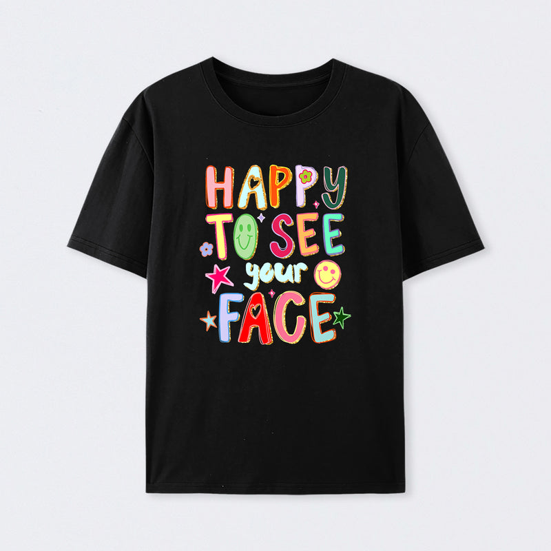 Happy To See Your Face Teacher T-Shirt