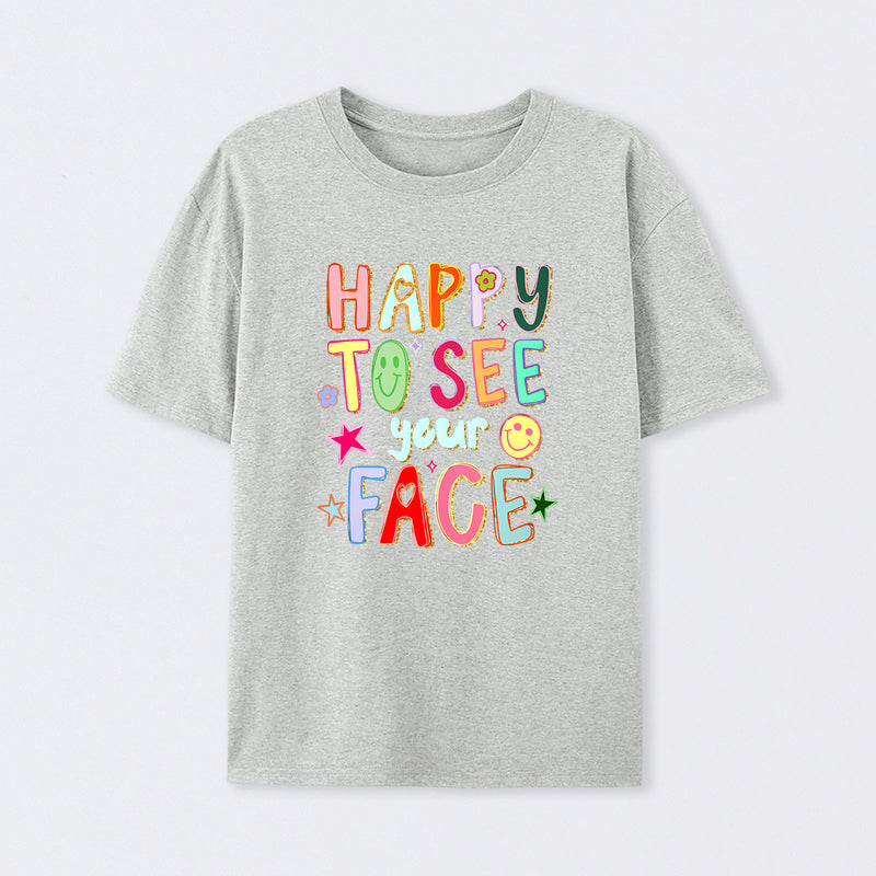 Happy To See Your Face Teacher T-Shirt