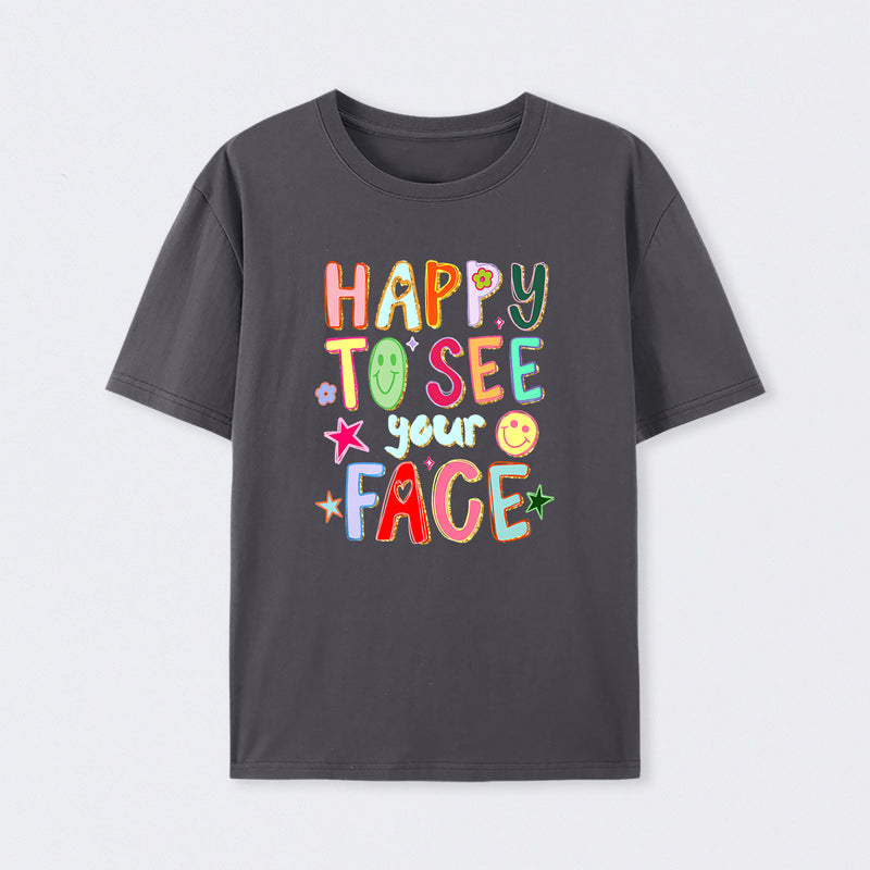 Happy To See Your Face Teacher T-Shirt