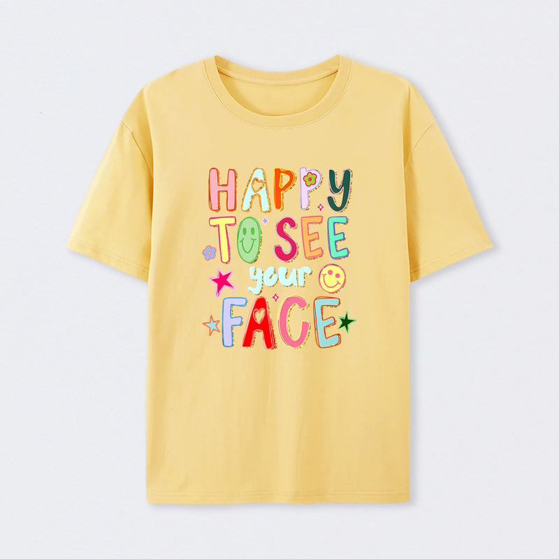 Happy To See Your Face Teacher T-Shirt