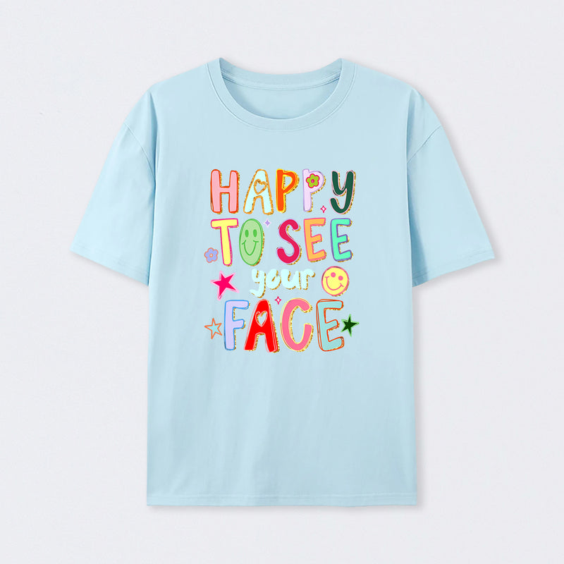 Happy To See Your Face Teacher T-Shirt