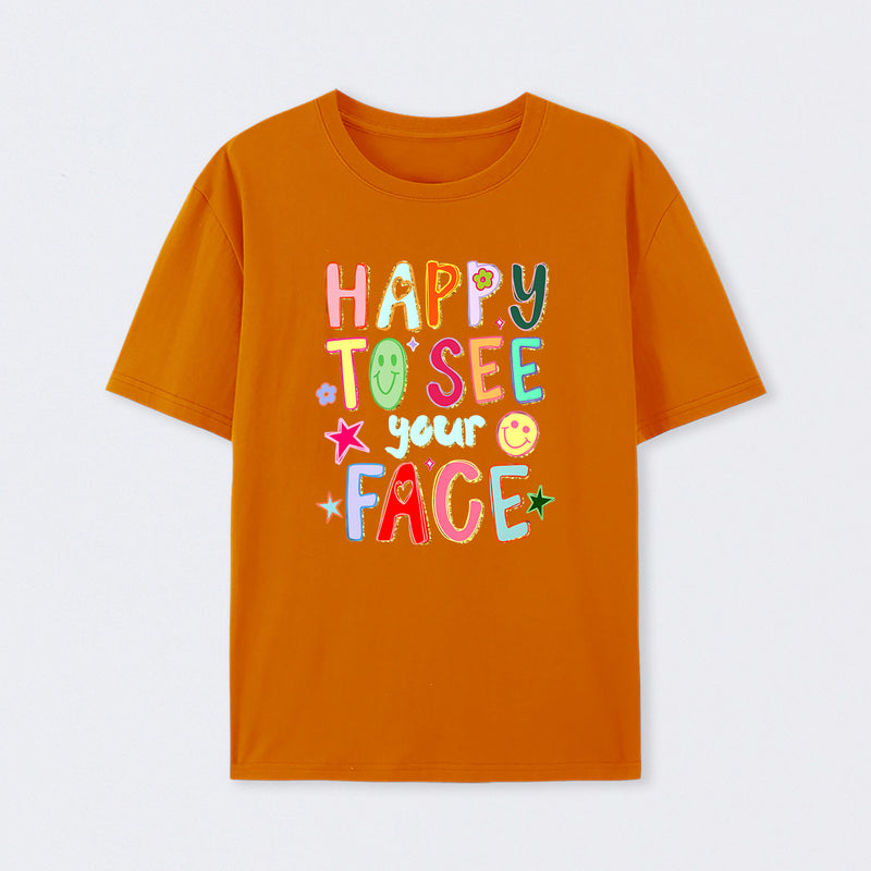 Happy To See Your Face Teacher T-Shirt