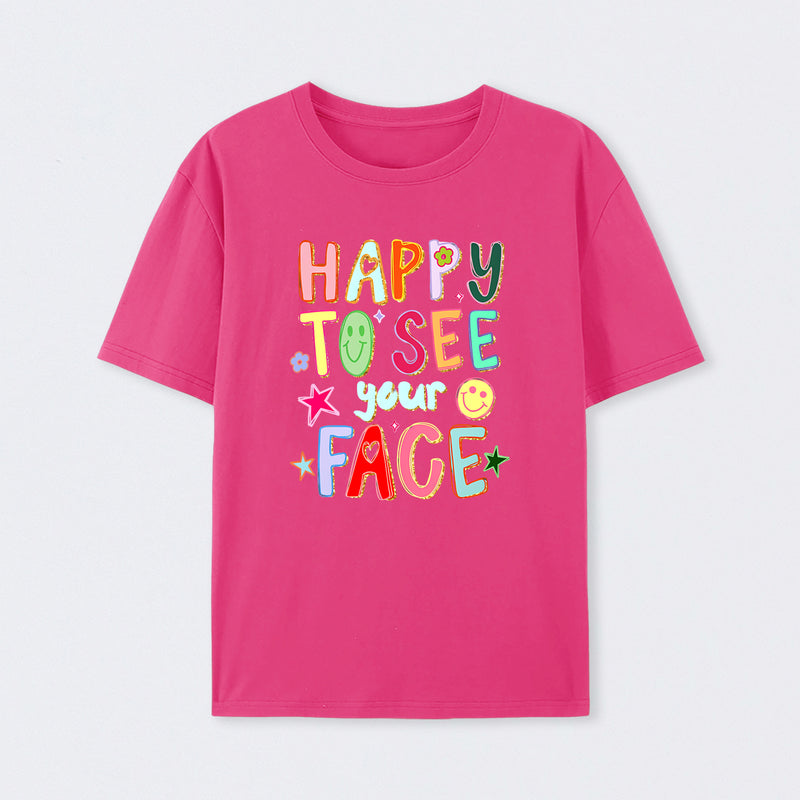 Happy To See Your Face Teacher T-Shirt