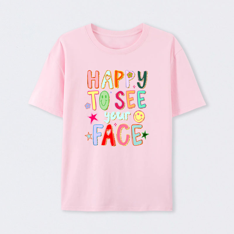 Happy To See Your Face Teacher T-Shirt