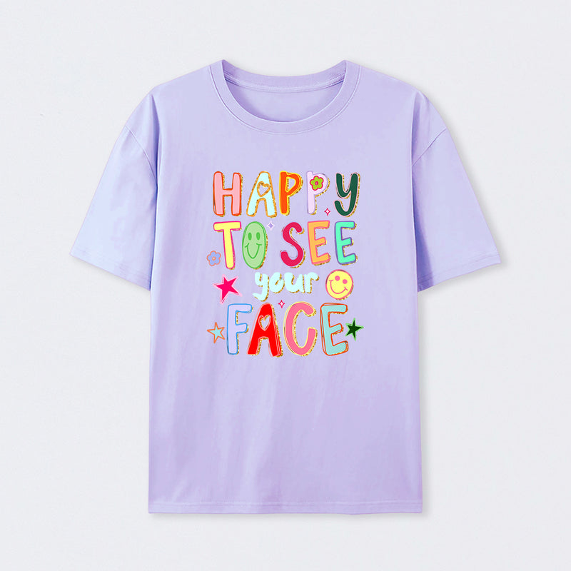 Happy To See Your Face Teacher T-Shirt