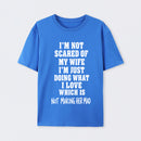 I'm Not Scared Of My Wife T-Shirt