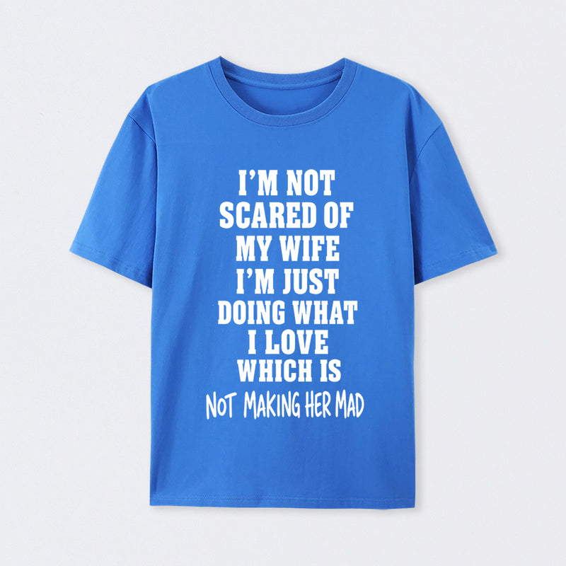 I'm Not Scared Of My Wife T-Shirt