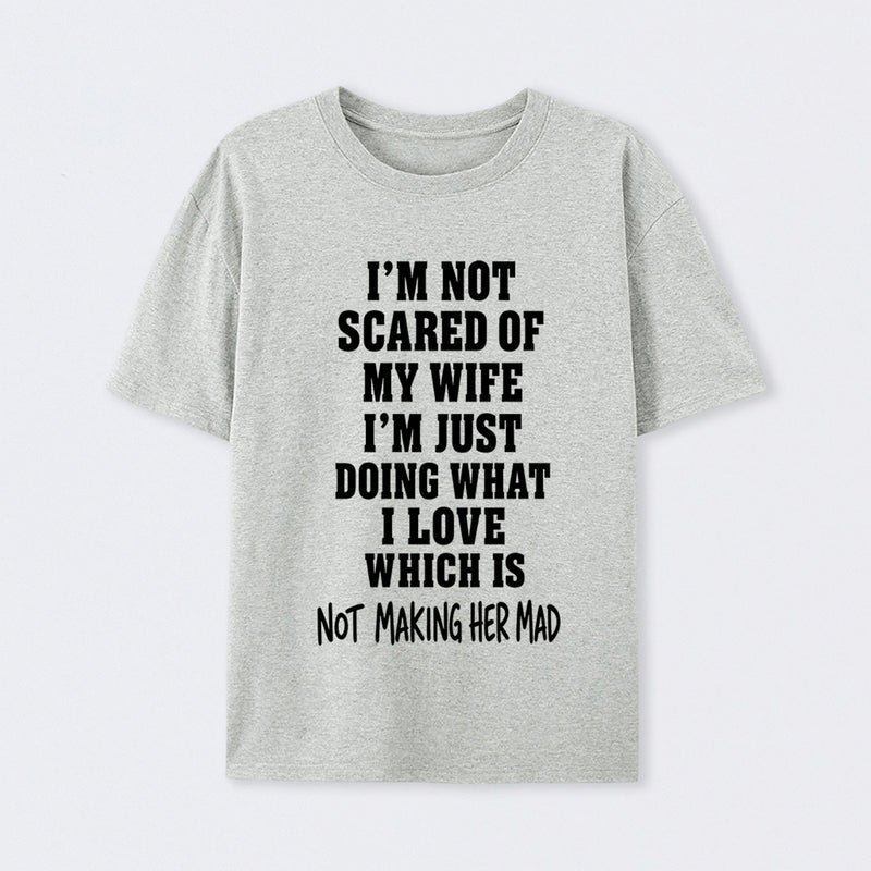 I'm Not Scared Of My Wife T-Shirt
