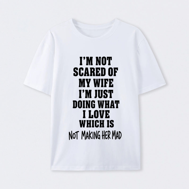 I'm Not Scared Of My Wife T-Shirt