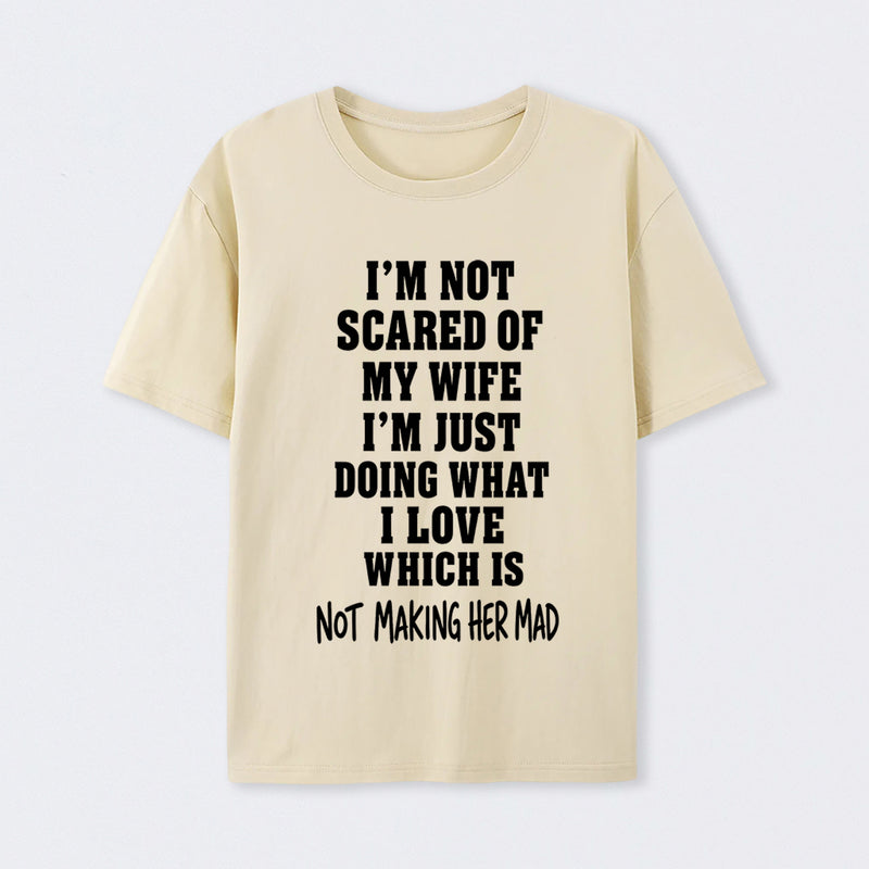I'm Not Scared Of My Wife T-Shirt