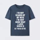 I'm Not Scared Of My Wife T-Shirt