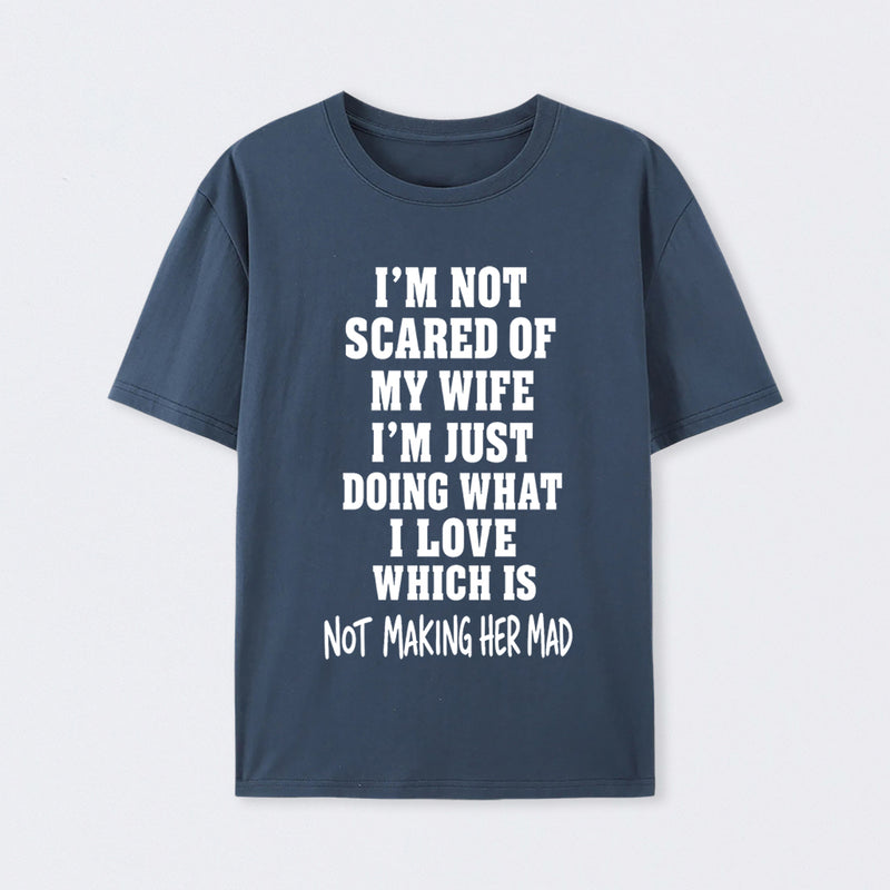 I'm Not Scared Of My Wife T-Shirt