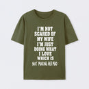 I'm Not Scared Of My Wife T-Shirt
