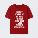 I'm Not Scared Of My Wife T-Shirt